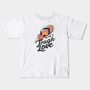 Mom's Tough Love Kids T-Shirt